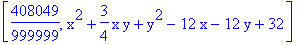 [408049/999999, x^2+3/4*x*y+y^2-12*x-12*y+32]